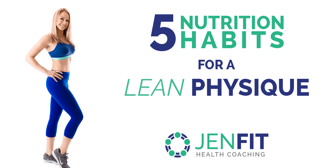 5 Nutrition Habits for a  Lean Physique